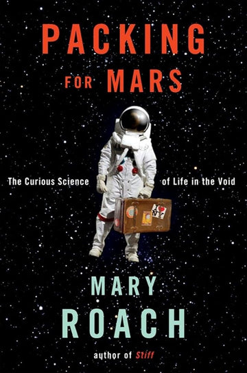 Packing for Mars: The Curious Science of Life in the Void