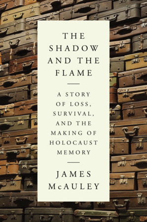 The Shadow and the Flame: A Story of Loss, Survival, and the Making of Holocaust Memory