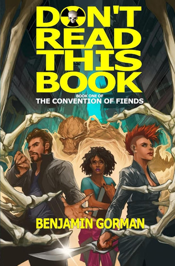 Don't Read This Book: A Novel About a Book You Should Not Read (The Convention of Fiends)