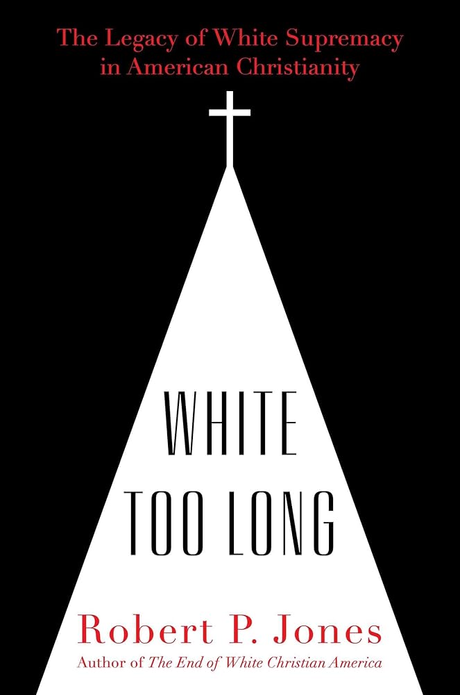 White Too Long: The Legacy of White Supremacy in American Christianity cover image