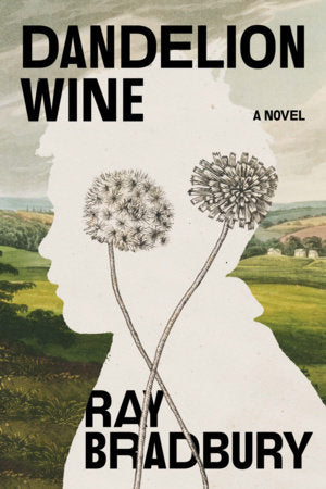 Dandelion Wine: A Novel