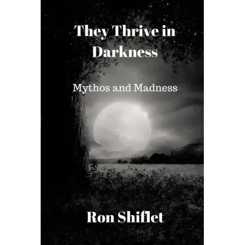 They Thrive in Darkness: Mythos and Madness