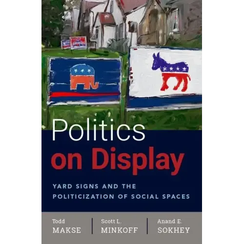 Politics on Display: Yard Signs and the Politicization of Social Spaces