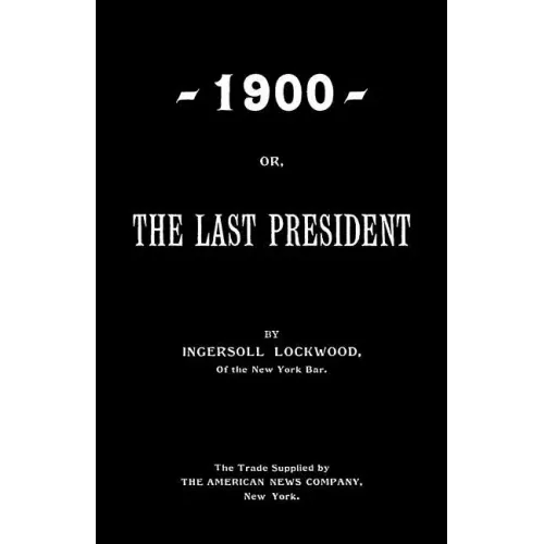 1900; Or, The Last President