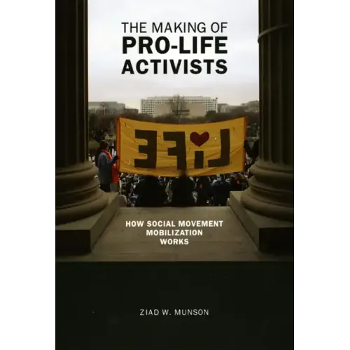 The Making of Pro-life Activists: How Social Movement Mobilization Works