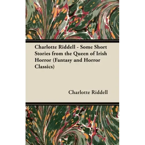 Charlotte Riddell - Some Short Stories from the Queen of Irish Horror (Fantasy and Horror Classics)