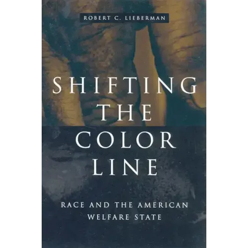 Shifting the Color Line: Race and the American Welfare State