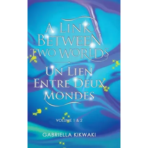A Link Between Two Worlds / Un Lien Entre Deux Mondes: Volume 1 & 2