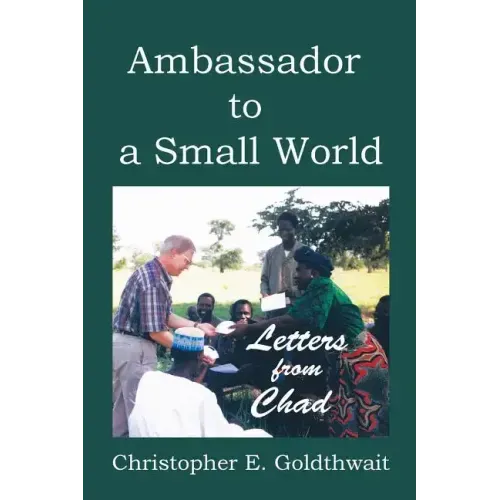 Ambassador to a Small World: Letters from Chad