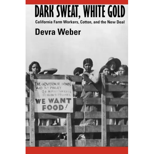 Dark Sweat, White Gold: California Farm Workers, Cotton, and the New Deal