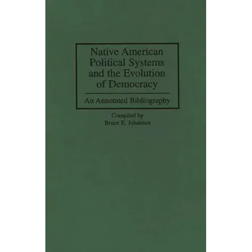 Native American Political Systems and the Evolution of Democracy: An Annotated Bibliography