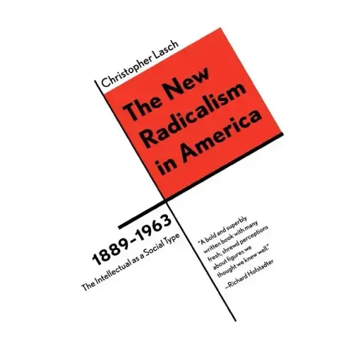 The New Radicalism in America 1889-1963: The Intellectual as a Social Type