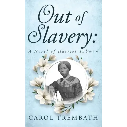 Out of Slavery: A Novel of Harriet Tubman