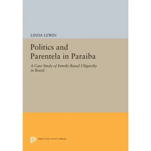 Politics and Parentela in Paraiba: A Case Study of Family-Based Oligarchy in Brazil