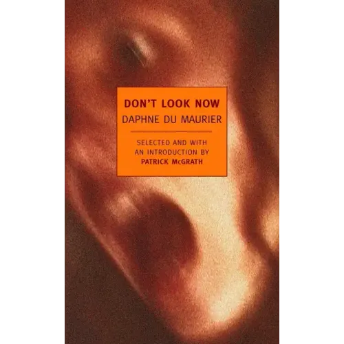 Don't Look Now: Selected Stories of Daphne Du Maurier