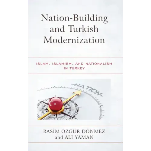 Nation-Building and Turkish Modernization: Islam, Islamism, and Nationalism in Turkey