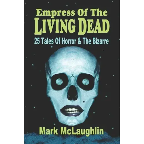 Empress Of The Living Dead: 25 Tales Of Horror & The Bizarre