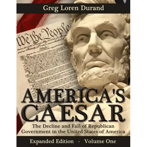 America's Caesar: The Decline and Fall of Republican Government in the United States of America