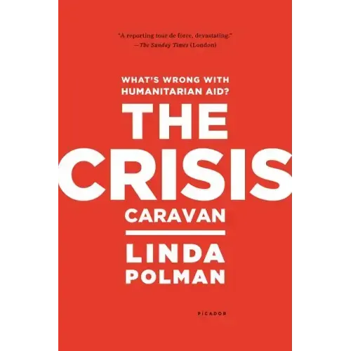 Crisis Caravan: What's Wrong with Humanitarian Aid?