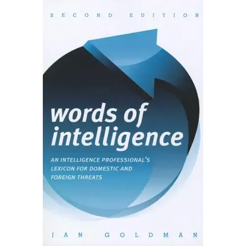 Words of Intelligence: An Intelligence Professional's Lexicon for Domestic and Foreign Threats