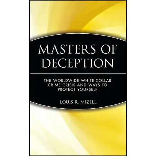 Masters of Deception: The Worldwide White-Collar Crime Crisis and Ways to Protect Yourself