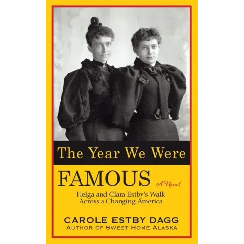 The Year We Were Famous: Helga and Clara Estby's Walk across a Changing America
