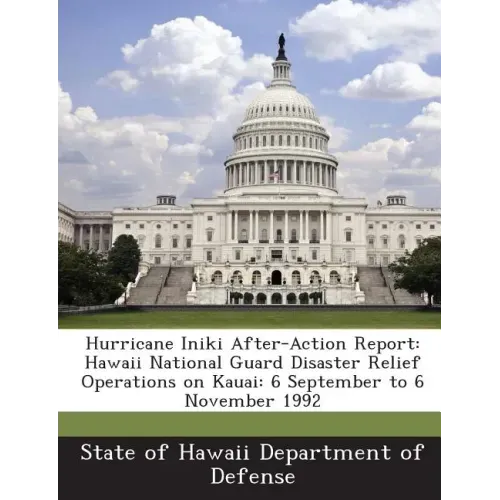 Hurricane Iniki After-Action Report: Hawaii National Guard Disaster Relief Operations on Kauai: 6 September to 6 November 1992