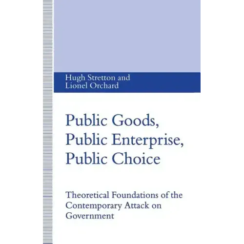 Public Goods, Public Enterprise, Public Choice: Theoretical Foundations of the Contemporary Attack on Government
