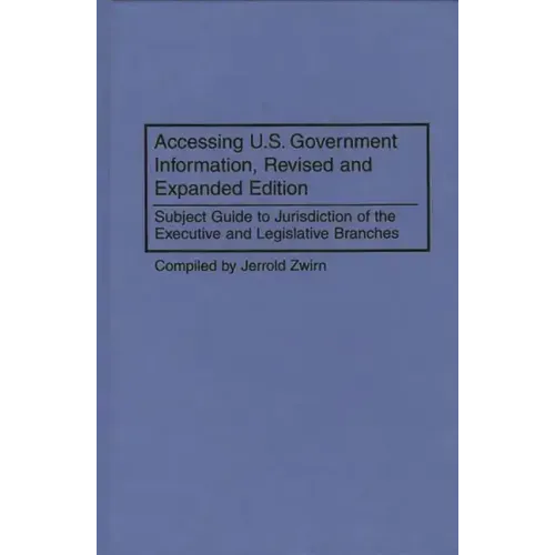 Accessing U.S. Government Information, Revised and Expanded Edition: Subject Guide to Jurisdiction of the Executive and Legislative Branches