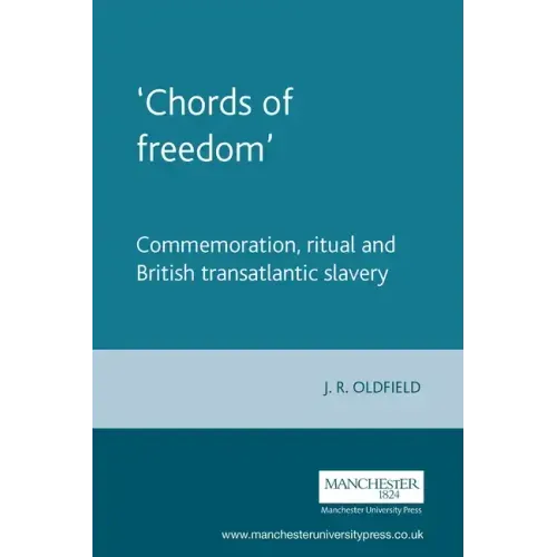 'Chords of freedom': Commemoration, ritual and British transatlantic slavery