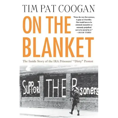 On the Blanket: The Inside Story of the IRA Prisoners' "Dirty" Protest