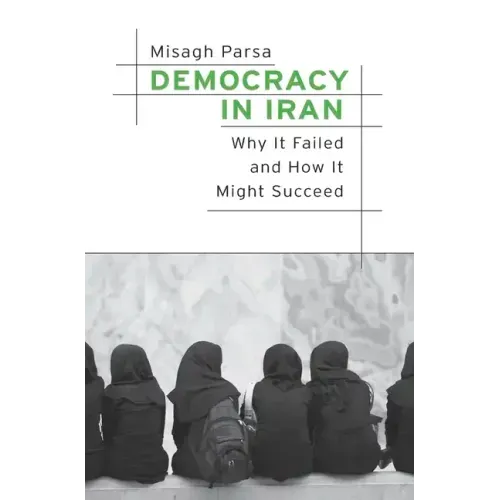 Democracy in Iran: Why It Failed and How It Might Succeed