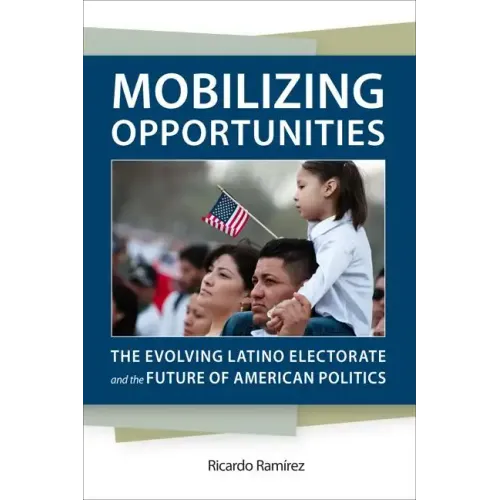 Mobilizing Opportunities: The Evolving Latino Electorate and the Future of American Politics