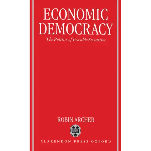Economic Democracy: The Politics of Feasible Socialism