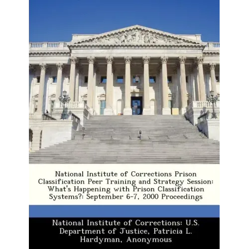 National Institute of Corrections Prison Classification Peer Training and Strategy Session: What's Happening with Prison Classification Systems?: Sept