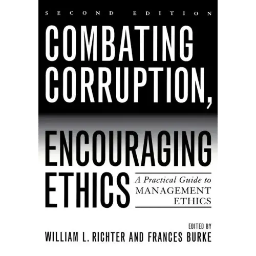 Combating Corruption, Encouraging Ethics: A Practical Guide to Management Ethics