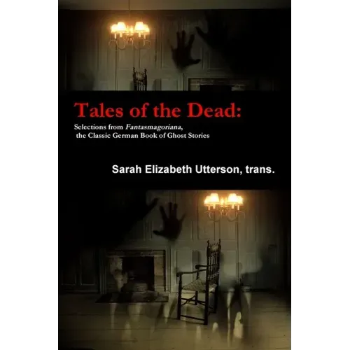 Tales of the Dead: Selections from Fantasmagoriana, the Classic German Book of Ghost Stories