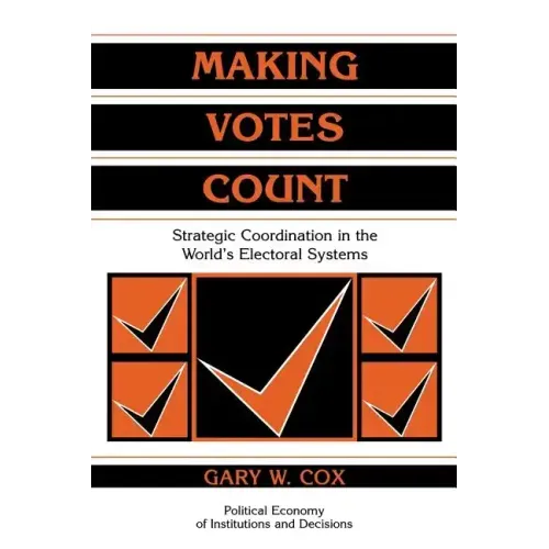 Making Votes Count: Strategic Coordination in the World's Electoral Systems