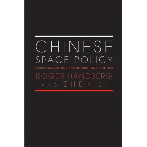 Chinese Space Policy: A Study in Domestic and International Politics