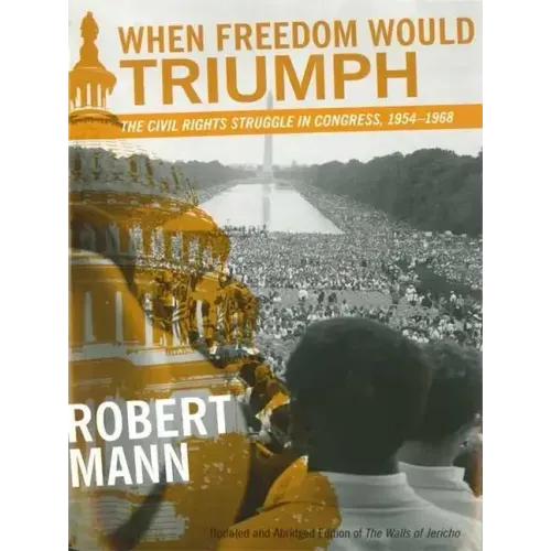 When Freedom Would Triumph: The Civil Rights Struggle in Congress, 1954-1968