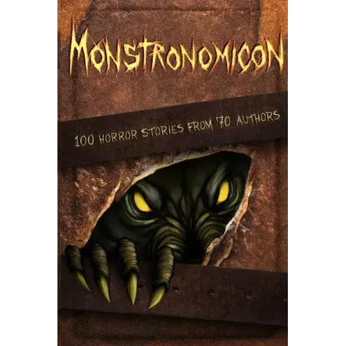 Monstronomicon: 100 Horror Stories from 70 Authors