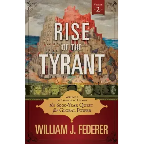Rise of the Tyrant - Volume 2 of Change to Chains: The 6,000 Year Quest for Global Power