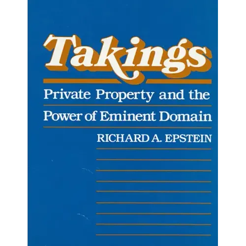 Takings: Private Property and the Power of Eminent Domain