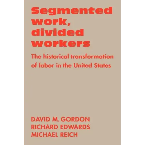 Segmented Work, Divided Workers: The Historical Transformation of Labor in the United States