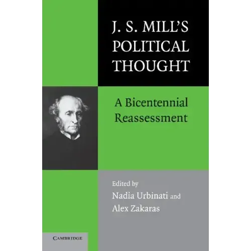 J.S. Mill's Political Thought: A Bicentennial Reassessment