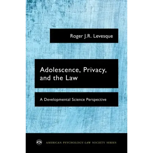 Adolescence, Privacy, and the Law: A Developmental Science Perspective
