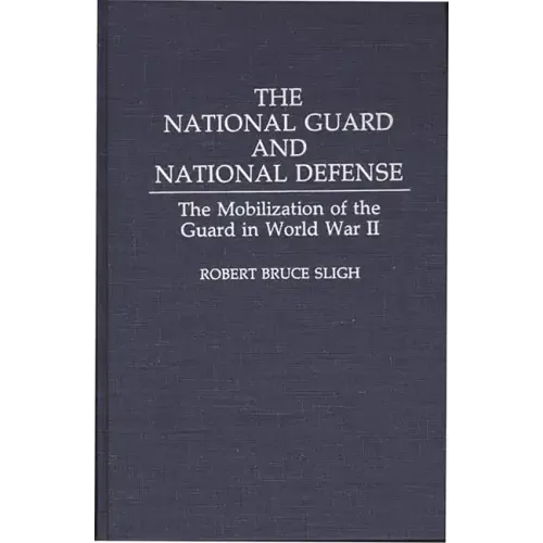 The National Guard and National Defense: The Mobilization of the Guard in World War II
