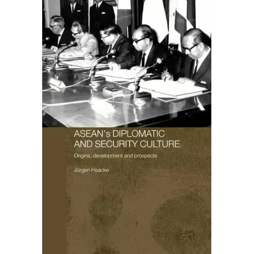 Asean's Diplomatic and Security Culture: Origins, Development and Prospects
