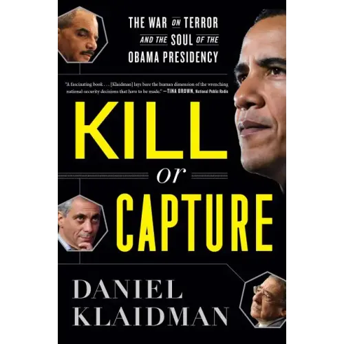 Kill or Capture: The War on Terror and the Soul of the Obama Presidency