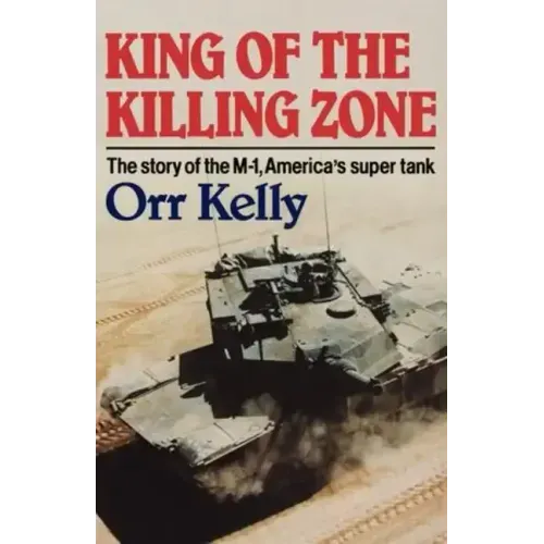 King of the Killing Zone: The Story of the M-1, America's Super Tank